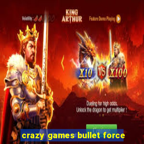 crazy games bullet force